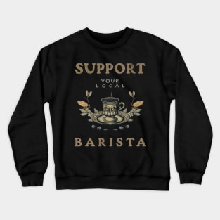 Support Your Local Barista Crewneck Sweatshirt